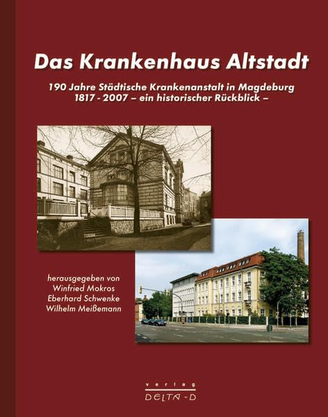Das Krankenhaus Altstadt: 190 Jahre Städtische Krankenanstalt in Magdeburg - 1817-2007. Ein historischer Rückblick book
