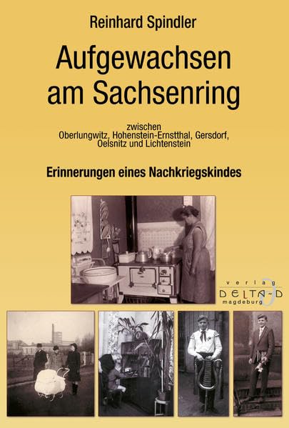 Aufgewachsen am Sachsenring Erinnerungen eines Nachkriegskindes: zwischen Oberlungwitz, Hohenstein-Ernstthal, Gersdorf, Oelsnitz und Lichtenstein German history