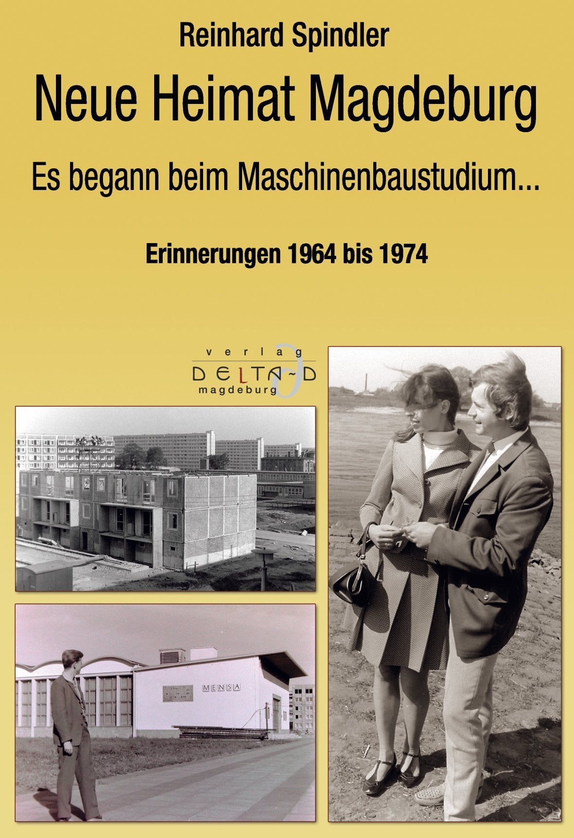 Neue Heimat Magdeburg: Es begann beim Maschinenbaustudium - Erinnerungen 1964 bis 1974 - Spindler, Reinhard book