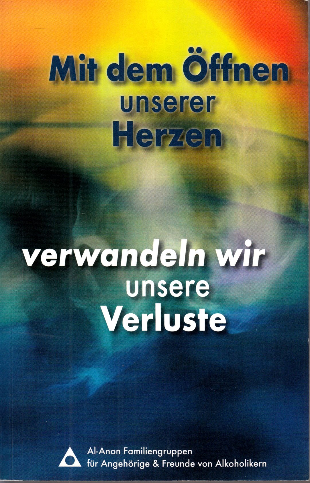 Mit dem Öffnen unserer Herzen verwandeln wir unsere Verluste: Angehörige und Freunde von Alkoholikern und ihr Umgang mit Verlusten in vielen Lebensbereichen Books