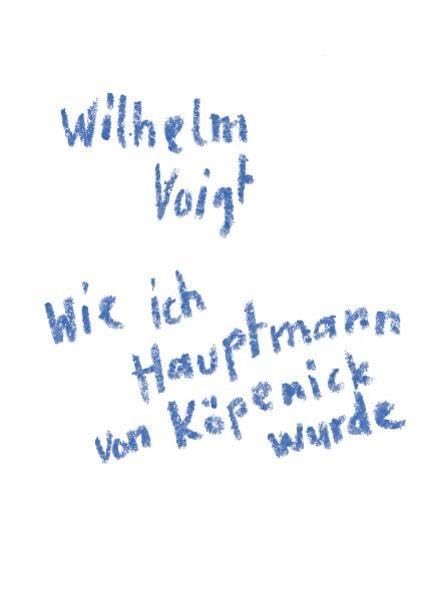 "Wilhelm Voigt: Wie ich Hauptmann von Köpenick wurde" Personalities