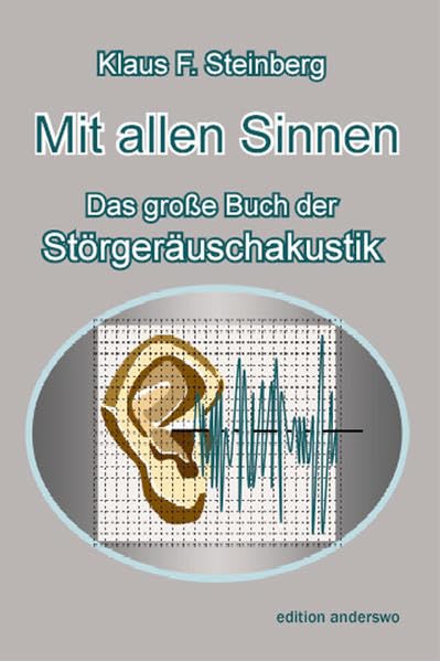 Mit allen Sinnen: Das grosse Buch der Störgeräusch-Akustik (edition anderswo) Natural Sciences