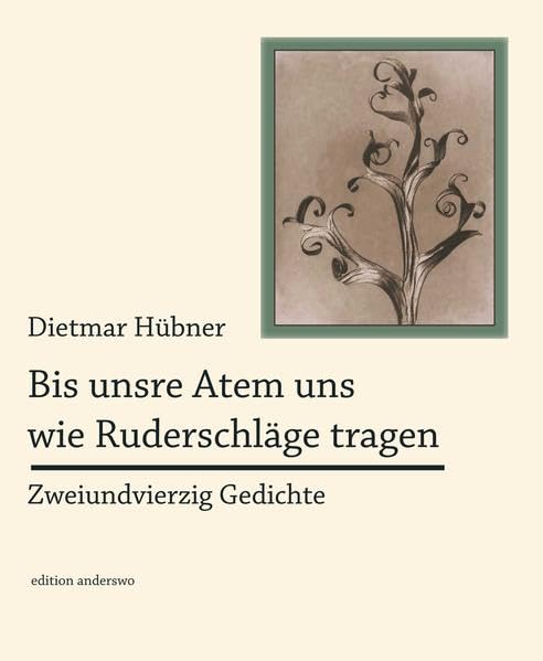 Bis unsere Atem uns wie Ruderschläge tragen: Zweiundvierzig Gedichte (edition anderswo) Philosophy