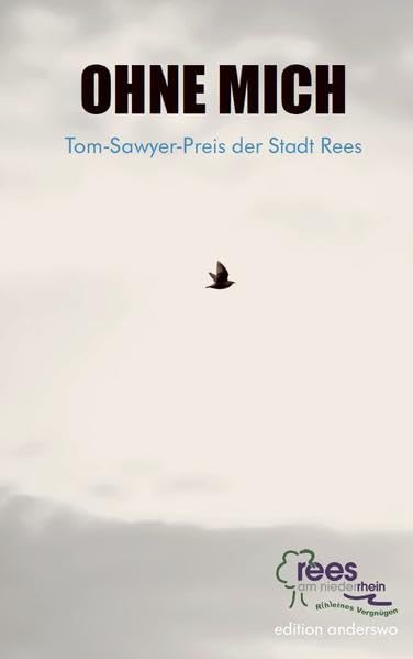 Ohne mich - Tom-Sawyer-Preis der Stadt Rees (edition anderswo) Contemporary literature