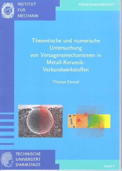 Theoretische und numerische Untersuchung von Versagensmechanismen in Metall-Keramik-Verbundwerkstoffen (Forschungsberichte des Instituts für Mechanik der Technischen Universität Darmstadt) Business & Technology