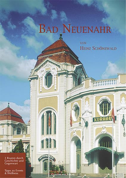 Bad Neuenahr: 3 Routen durch Geschichte und Gegenwart. Tipps zu Events & Wellness Leisure, Home & Garden
