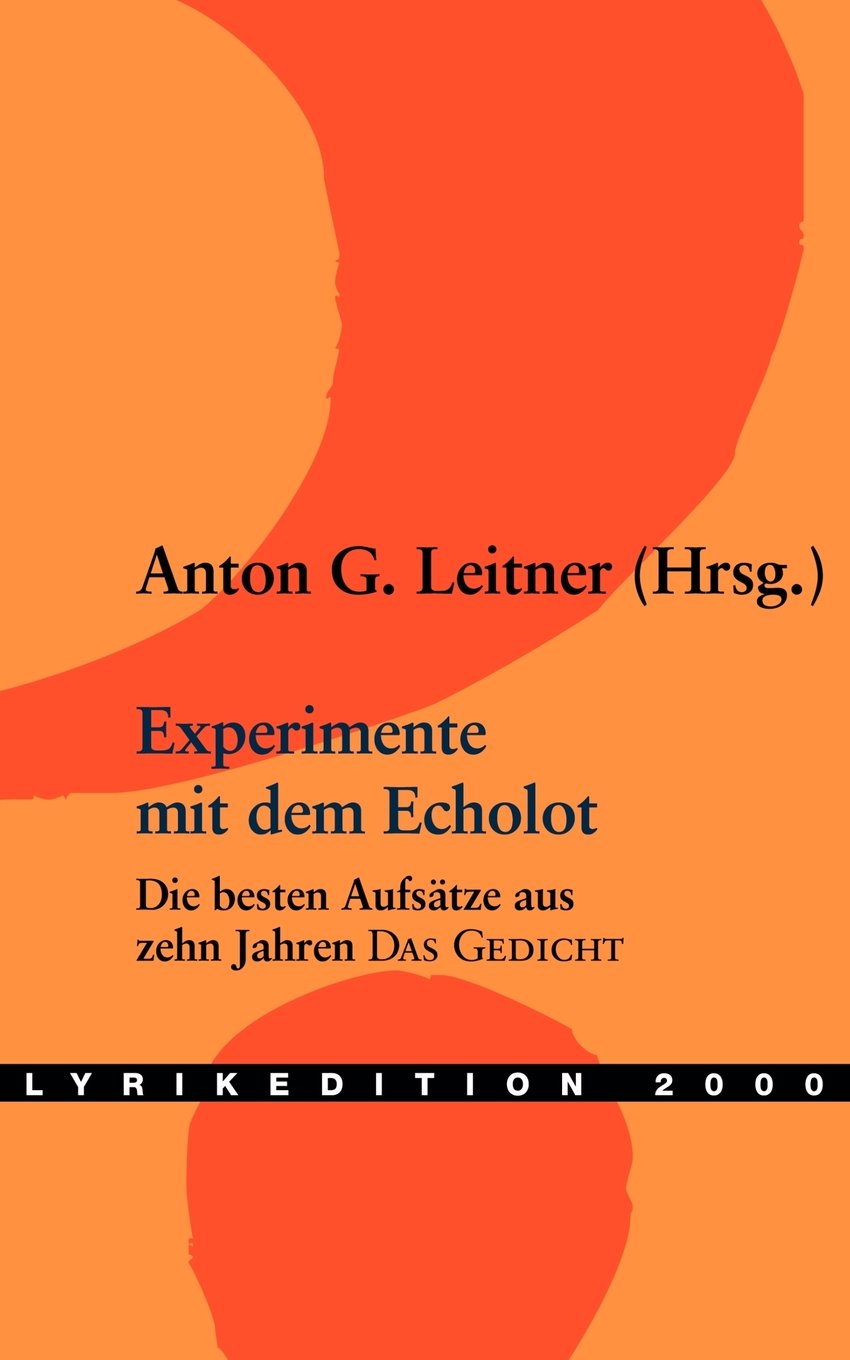 Experimente mit dem Echolot: Der modernen Dichtung auf den Grund gehen. Die besten Aufsätze aus zehn Jahren Das Gedicht (Lyrikedition 2000) Poetry
