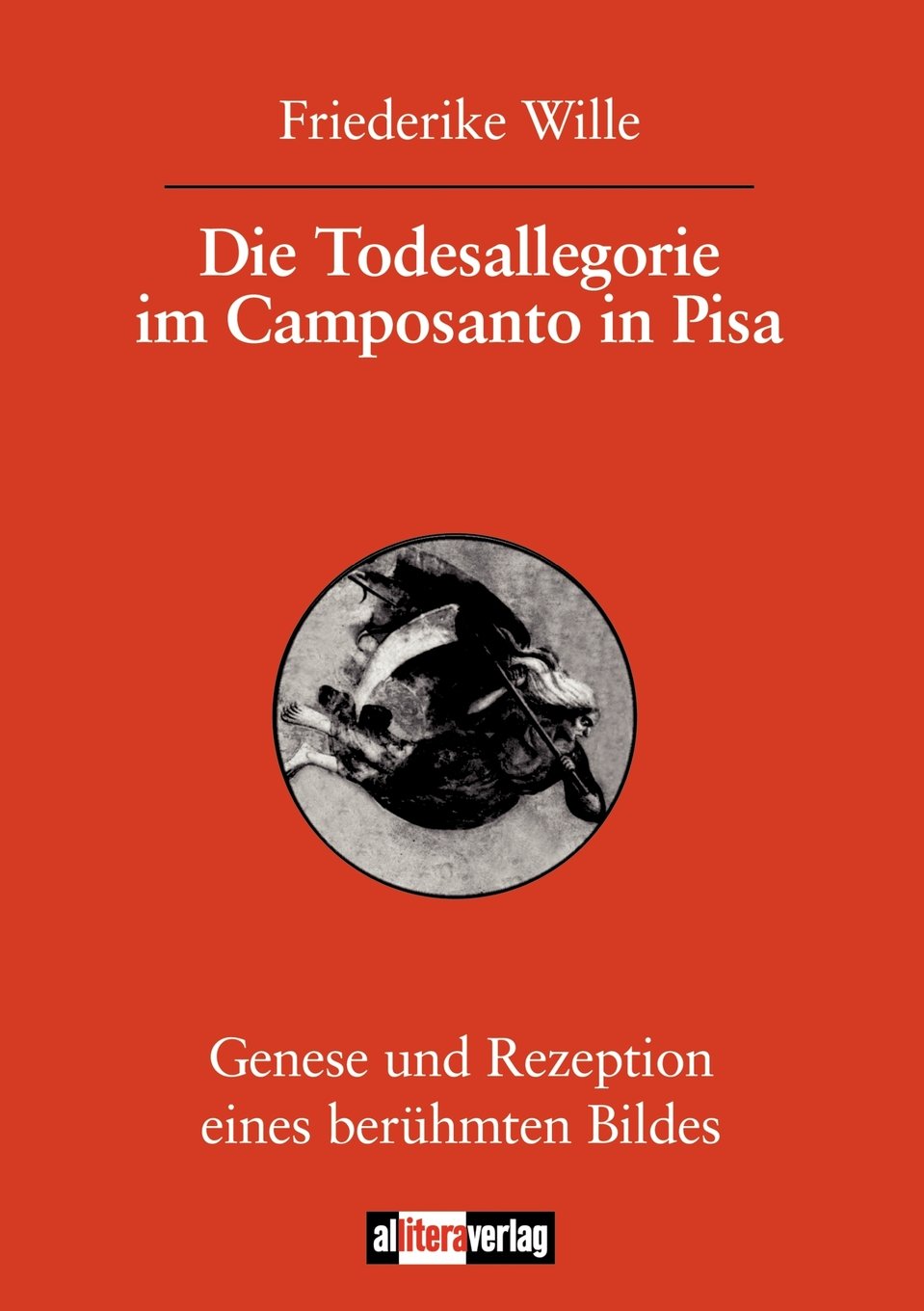 Die Todesallegorie im Camposanto in Pisa: Genese und Rezeption eines berühmten Bildes Film, Art & Culture