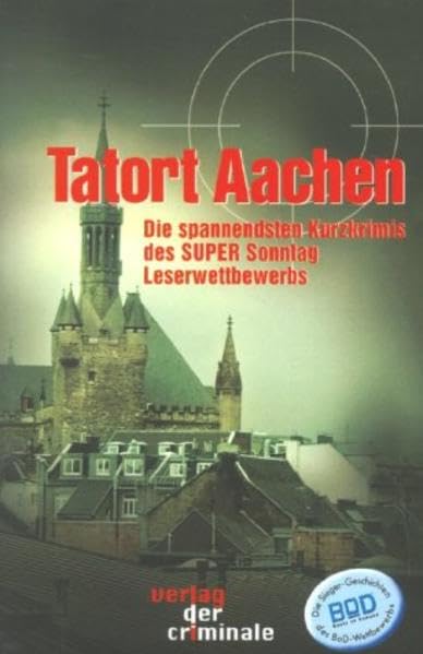 Tatort Aachen: Die spannendsten Kurzkrimis des SUPER Sonntag Leserwettbewerbs (Verlag der Criminale) Contemporary literature