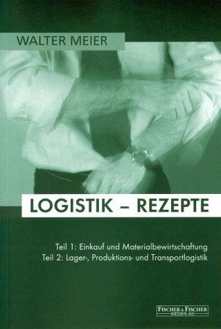 Logistik-Rezepte. Teil 1: Einkauf und Materialbewirtschaftung, Teil 2: Lager-, Produktions- und Transportlogistik Law