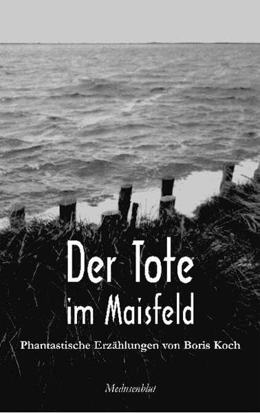 Der Tote im Maisfeld: Phantastische Erzählungen Contemporary literature