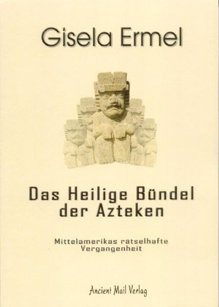 Das Heilige Bündel der Azteken: Mittelamerikas rätselhafte Vergangenheit (Livre en allemand) book