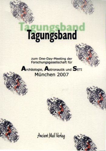 Tagungsband zum One-Day-Meeting der Forschungsgesellschaft für Archäologie, Astronautik, und SETI München 2007 Natural Sciences