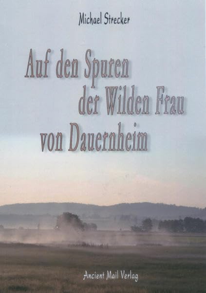 Auf den Spuren der Wilden Frau von Dauernheim Politics & History
