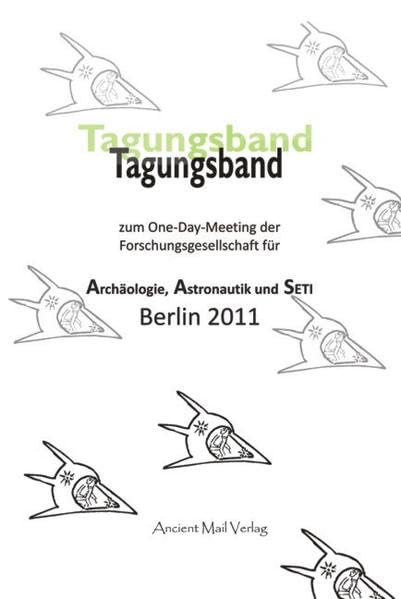Tagungsband zum One-Day-Meeting der Forschungsgesellschaft für Archäologie, Astronautik und SETI Berlin 2011 Natural Sciences