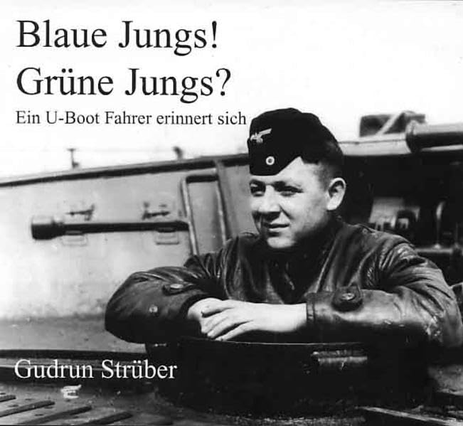 Blaue Jungs! Grüne Jungs? Ein U-Boot-Fahrer erinnert sich Memories