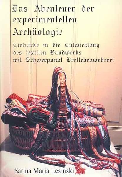 Das Abenteuer der experimentellen Archäologie: Einblicke in die Entwicklung des textilen Handwerks mit Schwerpunkt Brettchenweberei (Livre en allemand) book