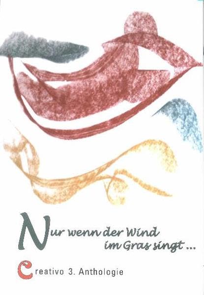 Nur wenn der Wind im Gras singt: Creativo 3. Anthologie Contemporary literature