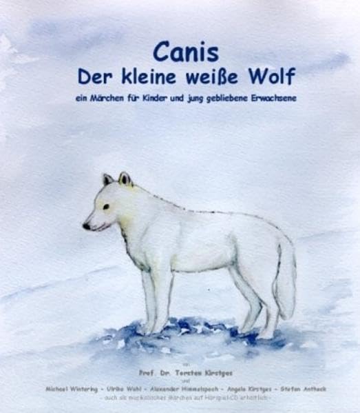 Canis - der kleine weisse Wolf - das Buch: Ein Märchen für Kinder und jung gebliebene Erwachsene book