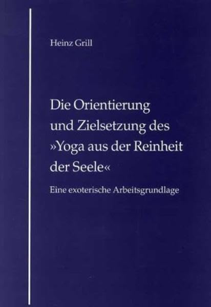 Die Orientierung und Zielsetzung des "Yoga aus der Reinheit der Seele" Religion & Esotericism