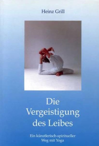 Die Vergeistigung des Leibes: Ein künstlerisch-spiritueller Weg mit Yoga Health, Nutrition & Fitness