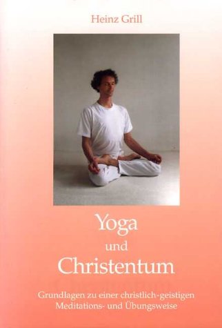 Yoga und Christentum: Grundlagen zu einer christlich-geistigen Meditations- und Übungsweise Lifestyle