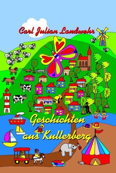 Geschichten aus Kullerberg: Kindergeschichten - Stammtischgeschichten - Schmetterlingsgeschichten Non-fiction