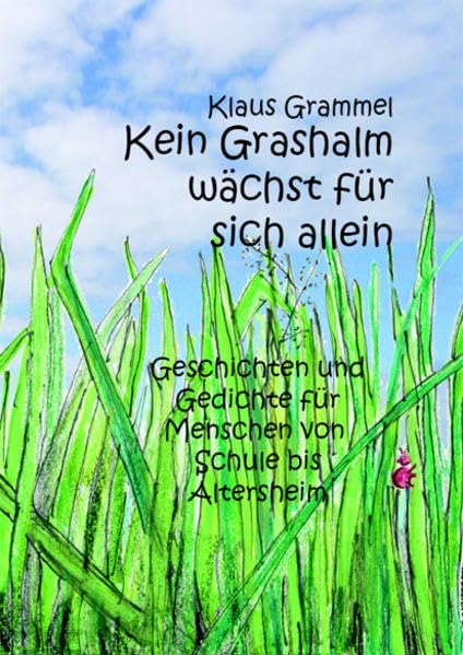 Kein Grashalm wächst für sich allein: Geschichten und Gedichte für Menschen von Schule bis Altersheim Contemporary literature Books
