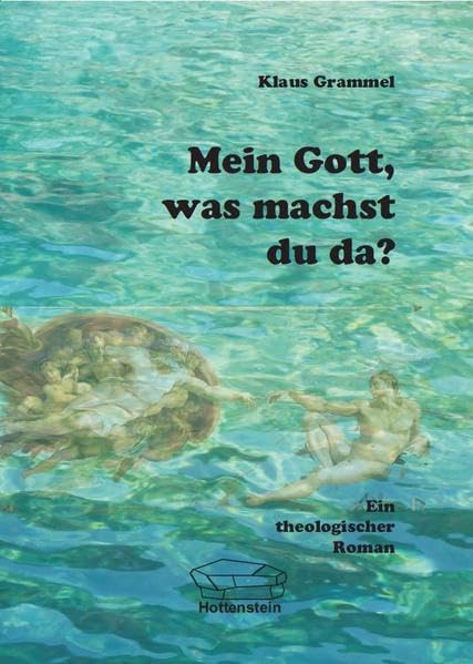 Mein Gott, was machst du da?: Ein theologischer Roman Religion & Esotericism