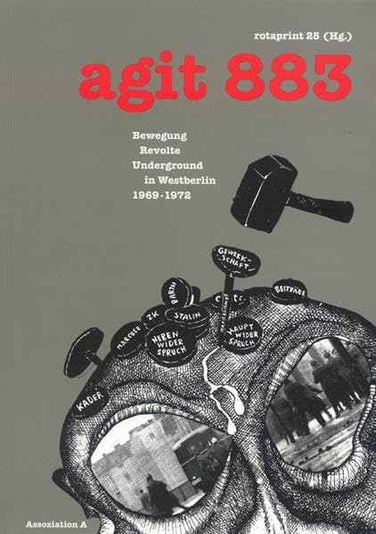agit 883: Bewegung, Revolte, Underground in Westberlin 1969-1972: Bewegung, Revolte, Underground in Westberlin 1969-1972. Hrsg.: rotaprint 25 Film, Art & Culture