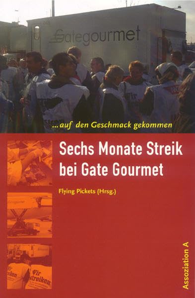 Auf den Geschmack gekommen...: Sechs Monate Streik bei Gate Gourmet: ... auf den Geschmack gekommen. Hrsg.: Flying Pickets Law