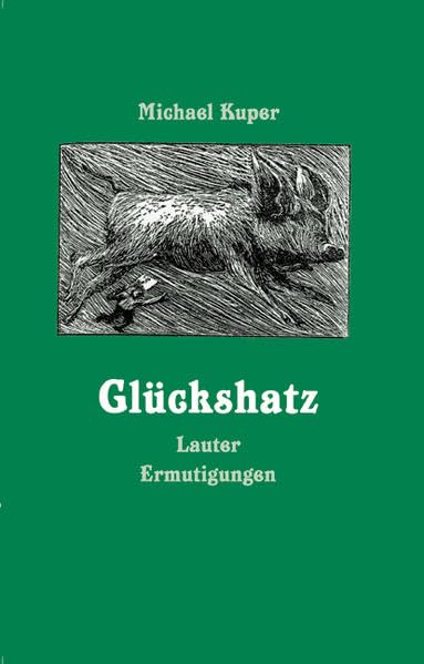 Glückshatz: Lauter Ermutigungen, Aphorismen und Gedankenanstösse, mit einer Nachschrift von Prof. Bernhard Pietrowicz Contemporary literature