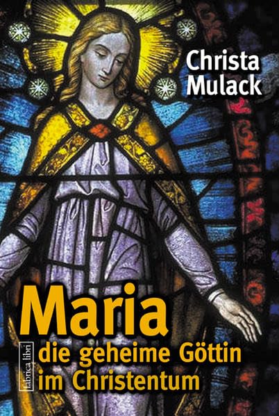 Maria - die geheime Göttin im Christentum Religion & Esotericism