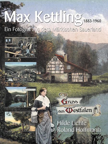 Max Kettling, ein Fotograf aus dem Märkischen Sauerland: "Gruss aus Westfalen" Memories