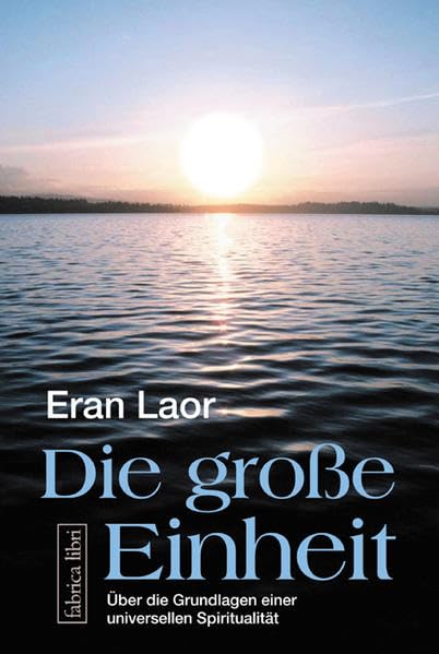 Die grosse Einheit: Über die Grundlagen einer universellen Spiritualität (Fabrica libri) Religion & Esotericism