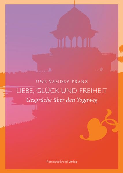 Liebe, Glück und Freiheit: Gespräche über den Yogaweg Lifestyle