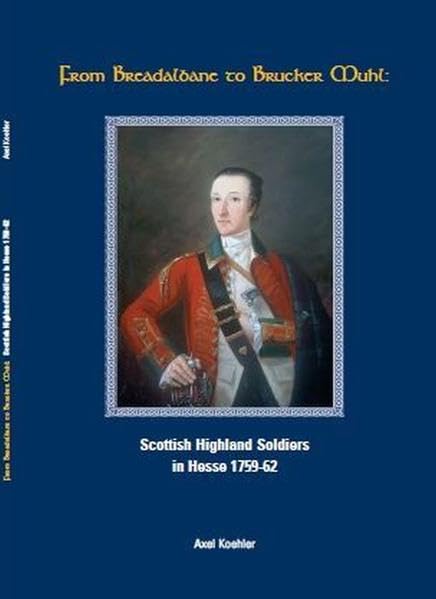 From Breadalbane to Brucker Muhl: Scottish Highland Soldiers in Hesse 1759-62 Politics & History