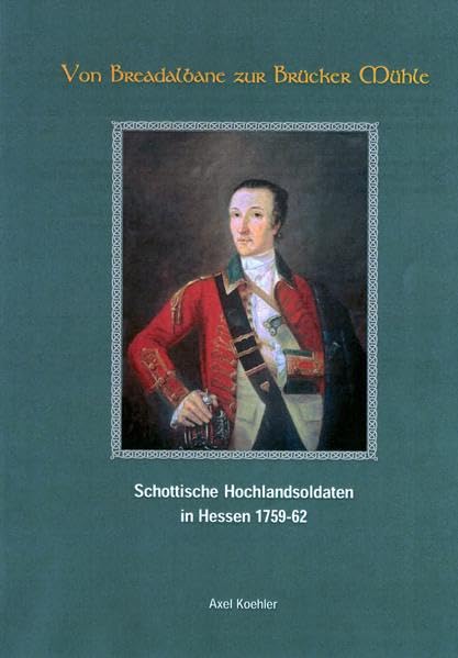 Von Breadalbane zur Brücker Mühle: Schottische Hochlandsoldaten in Hessen 1759-62 Politics & History