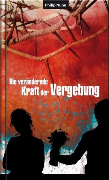 Die verändernde Kraft der Vergebung - Nunn, Philip book