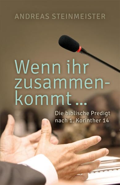 Wenn ihr zusammenkommt ...: Die biblische Predigt nach 1. Korinther 14 Religion & Esotericism