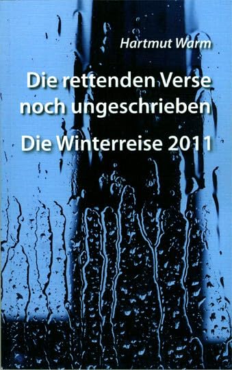 Die rettenden Verse noch ungeschrieben - Die Winterreise 2011 Poetry