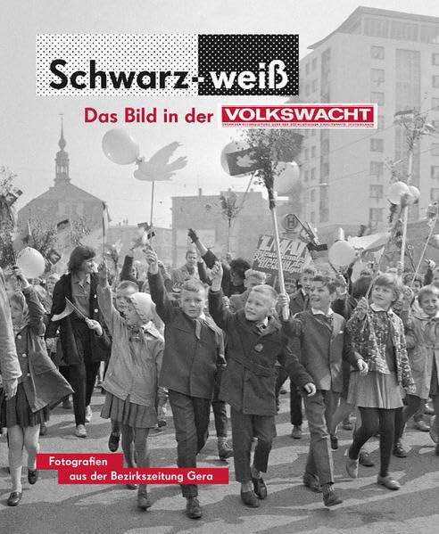 Schwarz-Weiß. Das Bild in der Volkswacht: Fotografien aus der Bezirkszeitung Gera book