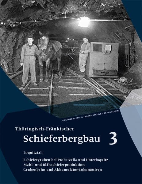 Thüringisch-Fränkischer Schieferbergbau 3: Loquitztal: Schiefergruben bei Probstzella und Unterloquitz · Mahl- und Blähschieferproduktion · Grubenbahn und Akkumulator-Lokomotiven - Barteld, Frank book
