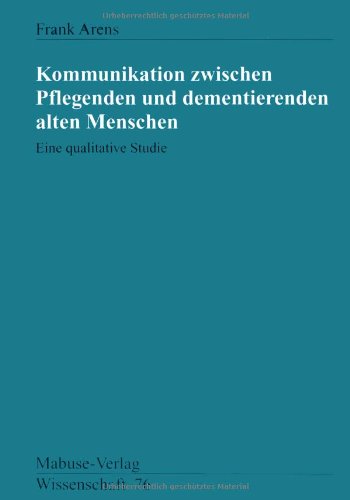 Kommunikation zwischen Pflegenden und dementierenden alten Menschen Medicine