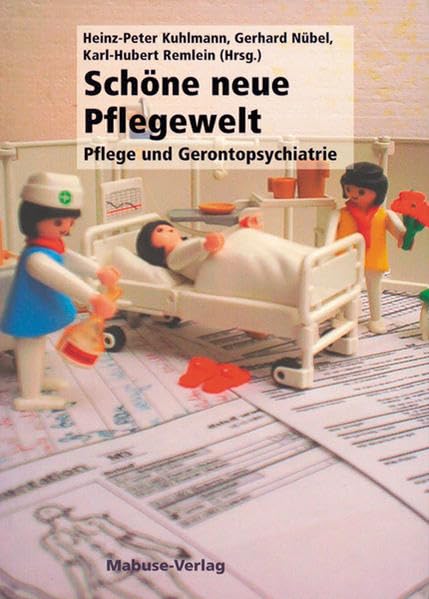 Schöne neue Pflegewelt. Pflege und Gerontopsychiatrie Medicine