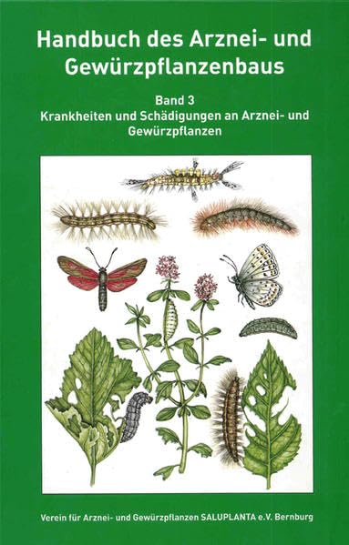 Handbuch des Arznei- und Gewürzpflanzenbaus Band 3: Krankheiten und Schädigungen an Arznei- und Gewürzpflanzen Garden & Plants