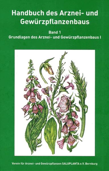 Handbuch des Arznei- und Gewürzpflanzenbaus Band 1: Grundlagen des Arznei- und Gewürzpflanzenbaus I Garden & Plants
