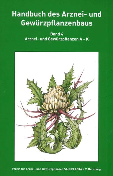 Handbuch des Arznei- und Gewürzpflanzenbaus Band 4: Arznei- und Gewürzpflanzen A-K Garden & Plants