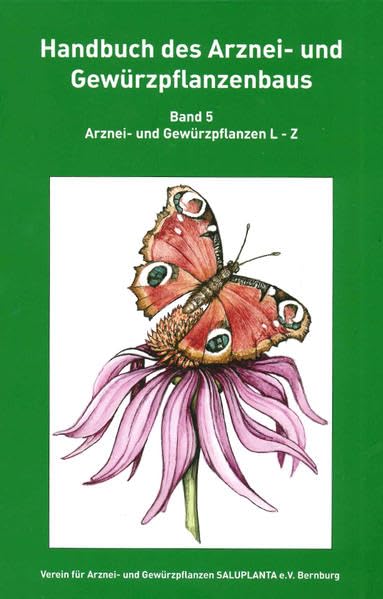 Handbuch des Arznei- und Gewürzpflanzenbaus Band 5: Arznei- und Gewürzpflanzen L-Z Garden & Plants