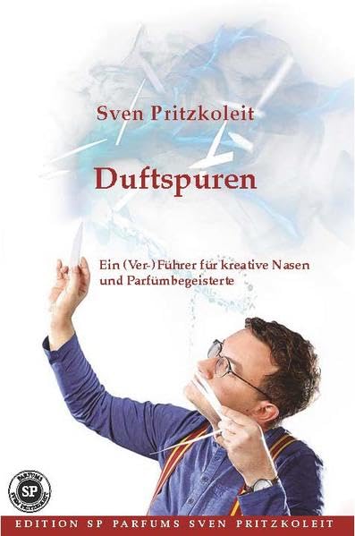 Duftspuren: Ein (Ver-) Führer für kreative Nasen und Parfümbegeisterte Business & Technology